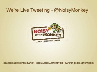 We’re Live Tweeting - @NoisyMonkey
 