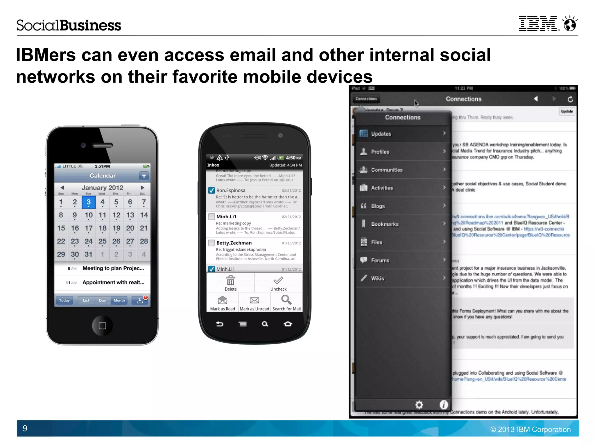 © 2013 IBM Corporation9
IBMers can even access email and other internal social
networks on their favorite mobile devices
 