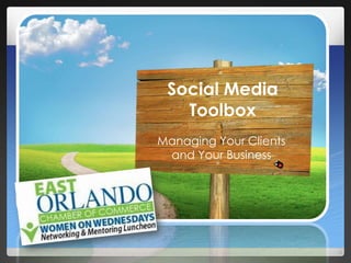 Social Media
Toolbox
Managing Your Clients
and Your Business
 