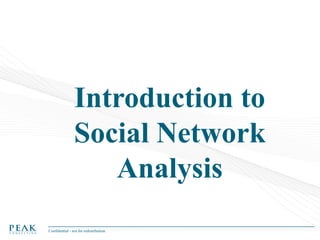 Introduction to
Social Network
Analysis
Confidential - not for redistribution

 