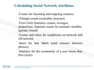Calculating Social Network Attributes
•Counts

for incoming and outgoing contacts.
•Triangle counts (centrality measure).
...