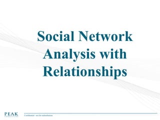 Social Network
Analysis with
Relationships
Confidential - not for redistribution

 