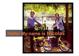 Hello! My name is Nicolas
 