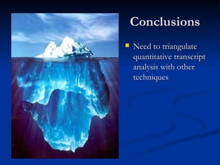 Conclusions Need to triangulate quantitative transcript analysis with other techniques 