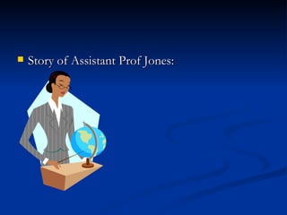 Story of Assistant Prof Jones: 