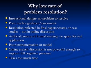 Why low rate of  problem resolution? <ul><li>Instructional design- no problem to resolve </li></ul><ul><li>Poor teacher gu...