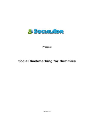 Presents




Social Bookmarking for Dummies




             version 1.4
 