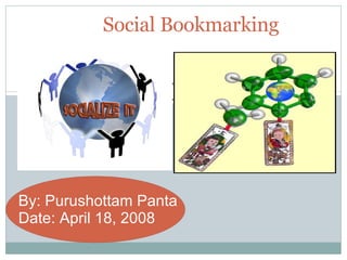 Social Bookmarking By: Purushottam Panta Date: April 18, 2008 