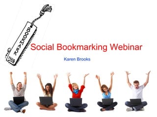 Social Bookmarking Webinar Karen Brooks 