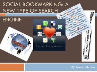 SOCIAL BOOKMARKING: A NEW TYPE OF SEARCH By James Shuster ENGINE 
