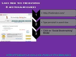 Links from this presentation  & additional resources  http://groups.diigo.com/group/perryhallhs 