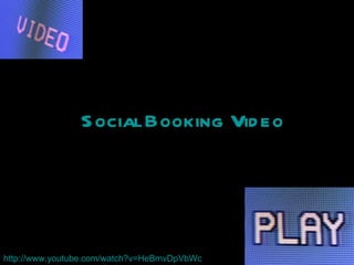 Social Booking Video http://www.youtube.com/watch?v=HeBmvDpVbWc 