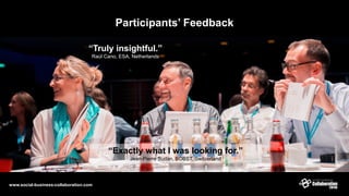 “Truly insightful.”
Raúl Cano, ESA, Netherlands
Participants’ Feedback
www.social-business-collaboration.com
“Exactly what I was looking for.”
Jean-Pierre Sudan, BOBST, Switzerland
 