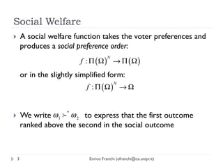 Social Welfare
}    A social welfare function takes the voter preferences and
      produces a social preference order:
 ...
