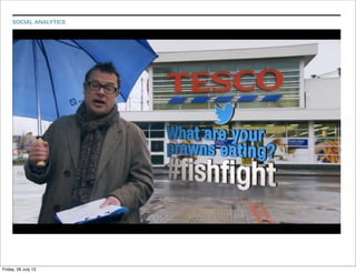 SOCIAL ANALYTICS
Friday, 26 July 13
 