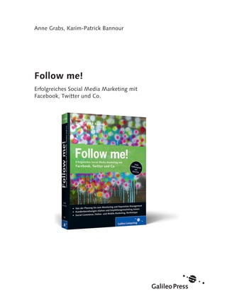 Anne Grabs, Karim-Patrick Bannour




Follow me!
Erfolgreiches Social Media Marketing mit
Facebook, Twitter und Co.
 