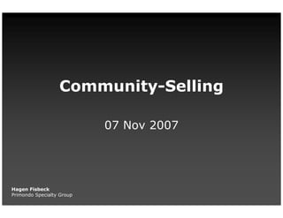 Community-Selling

                           07 Nov 2007




Hagen Fisbeck
Primondo Specialty Group