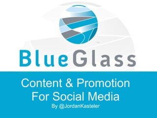 Content & Promotion
For Social Media
By @JordanKasteler
 