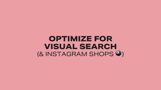 #SMWONE @joelleirvine
TITLE
TITLE,
TITLE.
Image Source: xxxx
#SMWONE @joelleirvine
OPTIMIZE FOR
VISUAL SEARCH
(& INSTAGRAM...