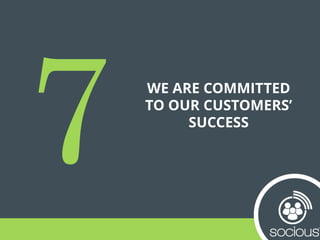 WE ARE COMMITTED
TO OUR CUSTOMERS’
SUCCESS
 