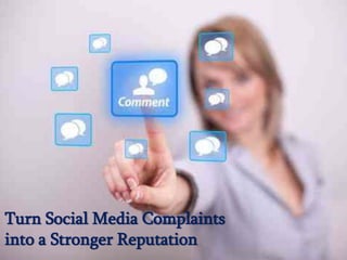 Turn Social Media Complaints
into a Stronger Reputation
 