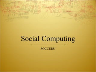 Social Computing SOCCEDU 
