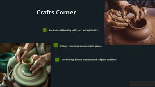 Crafts Corner
Ancient craft blending utility, art, and spirituality.
Pottery: Functional and decorative pieces.
.
Idol-Making: Rooted in cultural and religious traditions
 