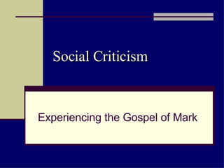 Social Criticism Experiencing the Gospel of Mark 