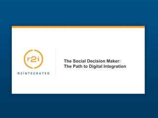 The Social Decision Maker:
The Path to Digital Integration
 