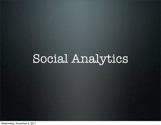 Social Analytics



Wednesday, November 9, 2011
 