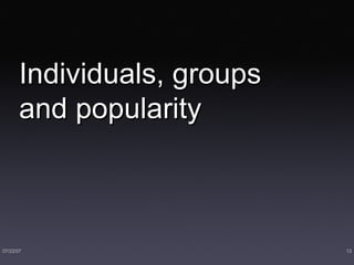 Individuals, groups and popularity 