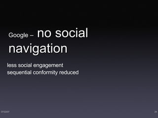 Google –  no social navigation less social engagement sequential conformity reduced 