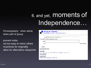 6. and yet,  moments of Independence… Choreography:  when alone, when part of group prevent mobs not too easy to mimic others incentives for originality allow for alternative viewpoints 