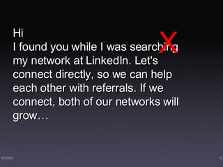 Hi I found you while I was searching my network at LinkedIn. Let's connect directly, so we can help each other with referrals. If we connect, both of our networks will grow… X 