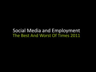 Social Media and Employment The Best And Worst Of Times 2011 