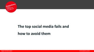 The top social media fails and

how to avoid them

Digital transformation

Econsultancy.com|1

 