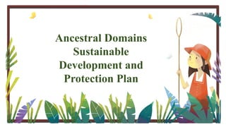 Ancestral Domains and Sustainable Development and Protection Plan | PPTX