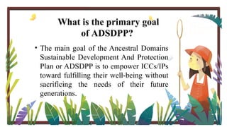 Ancestral Domains and Sustainable Development and Protection Plan | PPTX