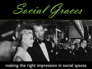 Social Graces


making the right impression in social spaces
 
