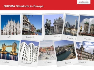 QUISMA Standorte in Europa




                             SEITE

                              5
 