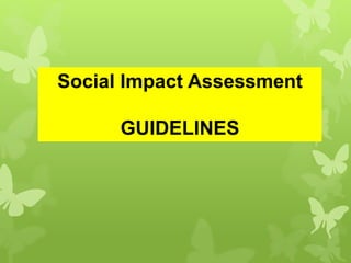 Social Impact Assessment
GUIDELINES
 