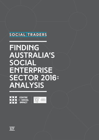 FINDING
AUSTRALIA’S
SOCIAL
ENTERPRISE
SECTOR 2016:
ANALYSIS
 