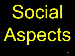 36
Social
Aspects
 