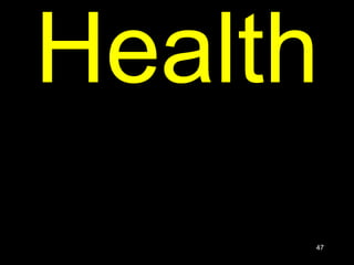 47
Health
 