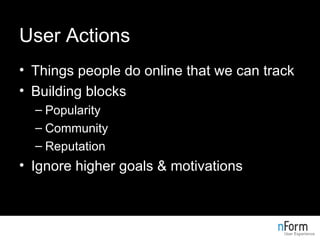 User Actions <ul><li>Things people do online that we can track </li></ul><ul><li>Building blocks </li></ul><ul><ul><li>Pop...