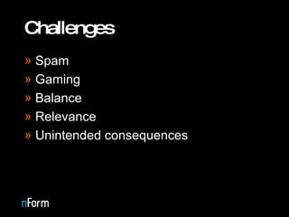 Challenges Spam Gaming Balance Relevance Unintended consequences 