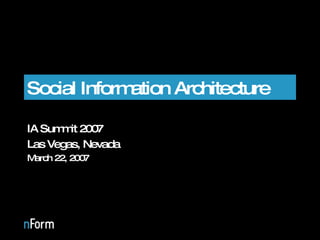 Social Information Architecture IA Summit 2007 Las Vegas, Nevada March 22, 2007 
