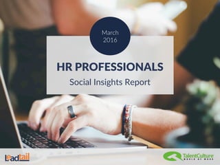 HR PROFESSIONALS
Social Insights Report
March
2016
 