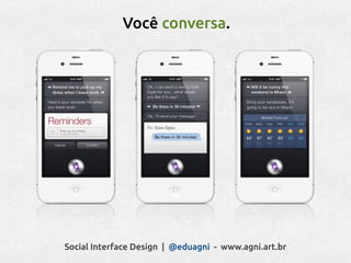 Você conversa.




Social Interface Design | @eduagni - www.agni.art.br
 