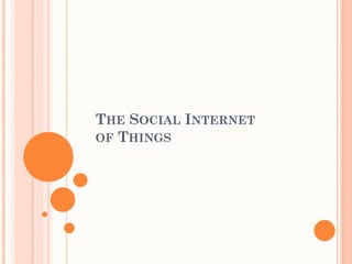 THE SOCIAL INTERNET
OF THINGS
 